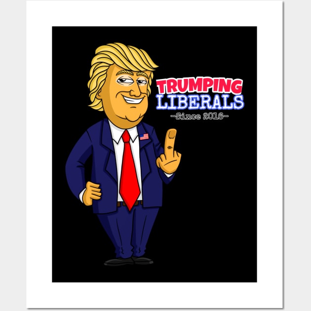 Donald Trump - Trumping Liberals Wall Art by RebelUSA